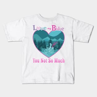 Love My Bike You Not So Much Kids T-Shirt